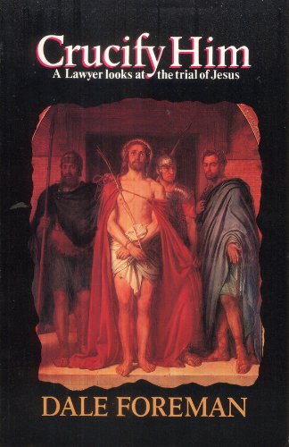 Beispielbild fr Crucify Him: A Lawyer Looks at the Trial of Jesus zum Verkauf von ThriftBooks-Dallas