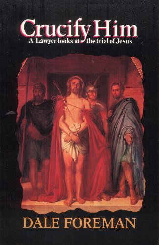 Imagen de archivo de Crucify Him: A Lawyer Looks at the Trial of Jesus a la venta por ThriftBooks-Dallas