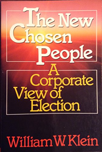 The New Chosen People: A Corporate View of Election - Klein, William W.