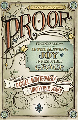 9780310513896: PROOF: Finding Freedom through the Intoxicating Joy of Irresistible Grace
