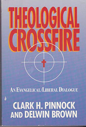 Theological Crossfire: An Evangelical Liberal Dialogue (9780310514411) by Pinnock, Clark H.; Brown, Delwin