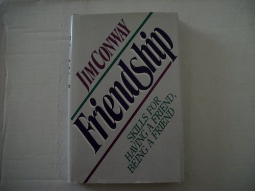 Friendship: Skills for Having a Friend, Being a Friend (9780310514909) by Conway, Jim