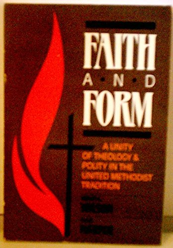 9780310515210: Faith and Form: A Unity of Theology and Polity in the United Methodist Tradition