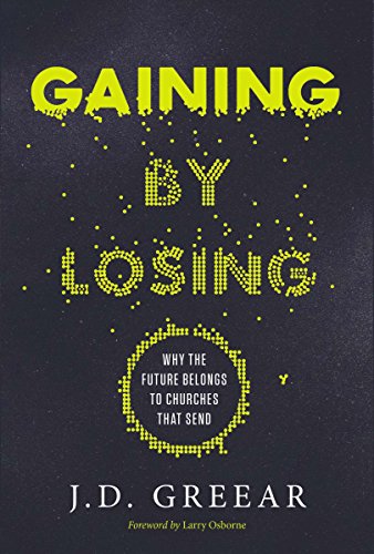 Stock image for Gaining By Losing: Why the Future Belongs to Churches that Send for sale by Half Price Books Inc.