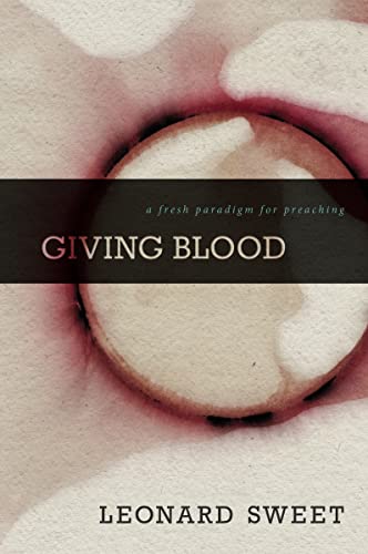 Giving Blood: A Fresh Paradigm for Preaching (9780310515456) by Sweet, Leonard