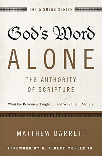 Imagen de archivo de God's Word Alone---The Authority of Scripture: What the Reformers Taught.and Why It Still Matters (The Five Solas Series) a la venta por Indiana Book Company