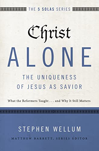 Beispielbild fr Christ Alone---The Uniqueness of Jesus as Savior: What the Reformers Taught.and Why It Still Matters (The Five Solas Series) zum Verkauf von Indiana Book Company