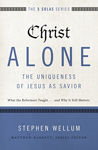 Stock image for Christ Alone---The Uniqueness of Jesus as Savior: What the Reformers Taught.and Why It Still Matters (The Five Solas Series) for sale by Goodwill of Colorado