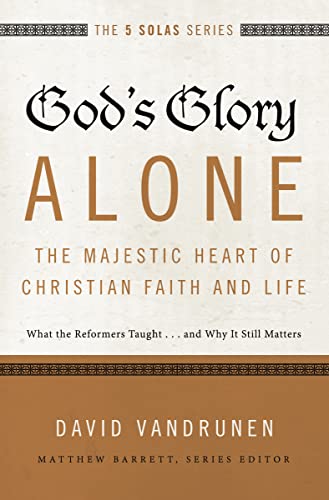 Beispielbild fr God's Glory Alone---The Majestic Heart of Christian Faith and Life: What the Reformers Taught.and Why It Still Matters (The Five Solas Series) zum Verkauf von A Team Books