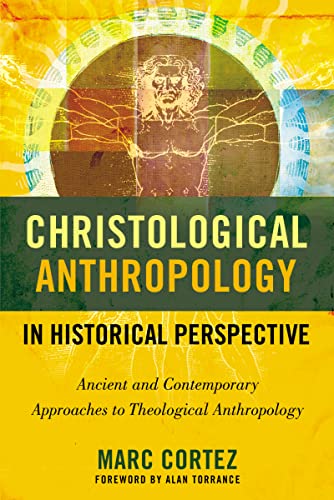 Beispielbild fr Christological Anthropology in Historical Perspective: Ancient and Contemporary Approaches to Theological Anthropology zum Verkauf von Your Online Bookstore