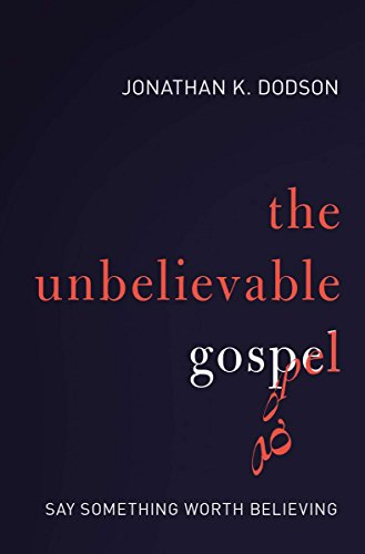 9780310516699: The Unbelievable Gospel: Say Something Worth Believing