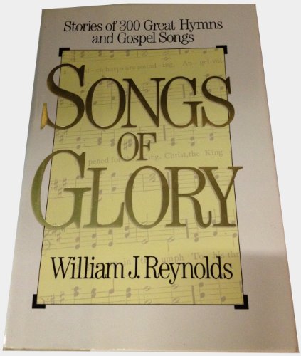 Imagen de archivo de Songs of Glory : Stories of 300 Great Hymns and Gospel Songs a la venta por Better World Books: West