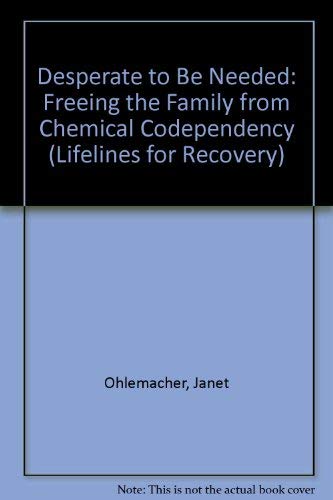 Imagen de archivo de Desperate to Be Needed: Freeing the Family from Chemical Codependency a la venta por ThriftBooks-Dallas