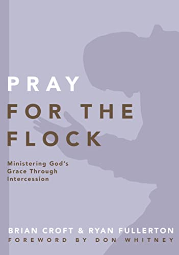 Beispielbild fr Pray for the Flock : Ministering God's Grace Through Intercession zum Verkauf von Better World Books