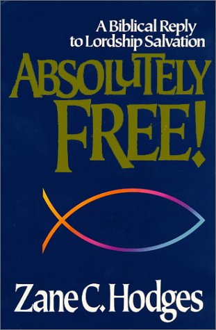 Imagen de archivo de Absolutely Free: A Biblical Reply to Lordship Salvation a la venta por SecondSale