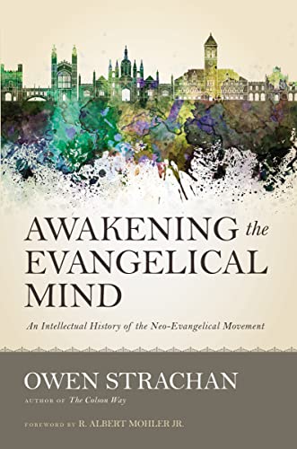 Stock image for Awakening the Evangelical Mind: An Intellectual History of the Neo-Evangelical Movement for sale by SecondSale