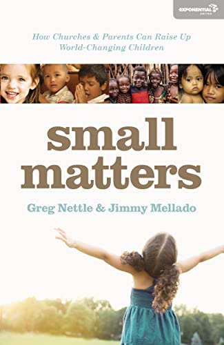 Beispielbild fr Small Matters : How Churches and Parents Can Raise up World-Changing Children zum Verkauf von Better World Books