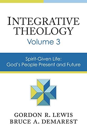 9780310521099: Integrative Theology, Volume 3: Spirit-Given Life: God's People, Present and Future