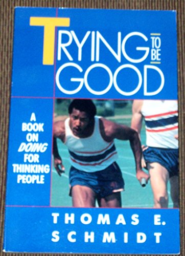 Trying to Be Good: A Book on Doing for Thinking People (9780310521419) by Schmidt, Thomas E.
