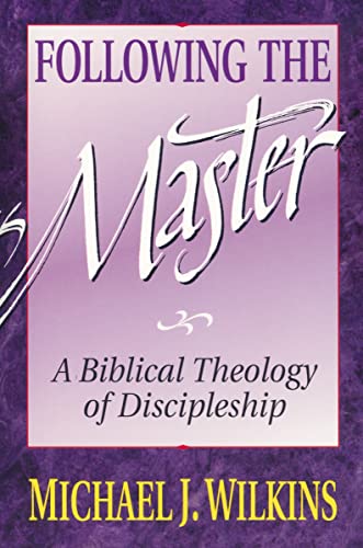 9780310521518: Following the Master: Discipleship in the Steps of Jesus: A Biblical Theology of Discipleship