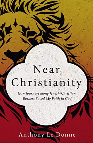 Stock image for Near Christianity: How Journeys along Jewish-Christian Borders Saved My Faith in God for sale by BooksRun