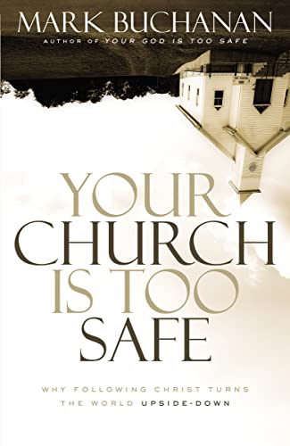 9780310523284: Your Church Is Too Safe: Why Following Christ Turns the World Upside-Down