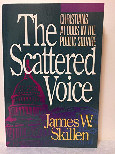 Stock image for The Scattered Voice : Christians at Odds in the Public Square for sale by Better World Books
