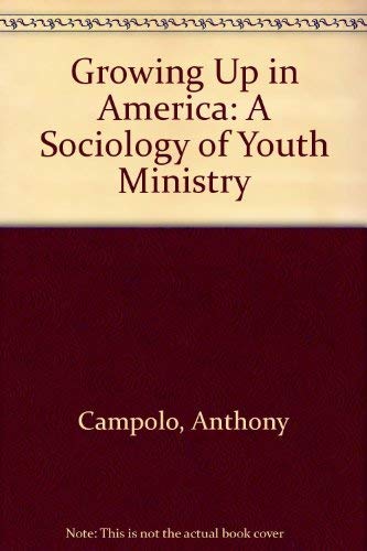 Stock image for Growing Up in America: A Sociology of Youth Ministry for sale by Wonder Book