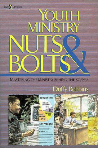 Youth Ministry: Nuts And Bolts - Duffy Robbins