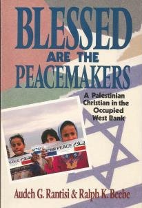 BLESSED ARE THE PEACEMAKERS: A PALESTINIAN CHRISTIAN IN THE OCCUPIED WEST BANK