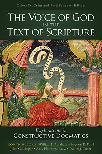 Beispielbild fr The Voice of God in the Text of the Scripture: Explorations in Constructive Dogmatics zum Verkauf von Windows Booksellers