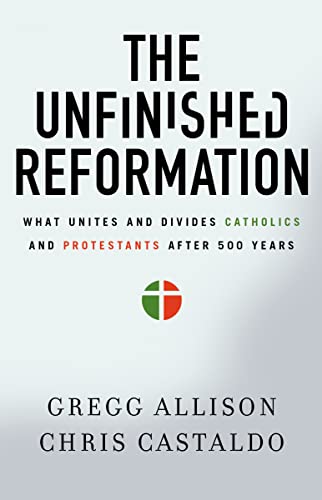 Stock image for The Unfinished Reformation: What Unites and Divides Catholics and Protestants After 500 Years for sale by Half Price Books Inc.