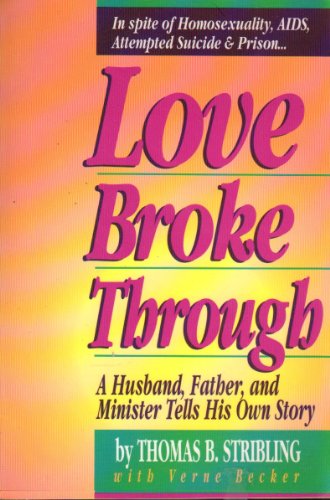 Love Broke Through: A Husband, Father, and Minister Tells His Own Story (9780310528616) by Stribling, Thomas B.; Becker, Verne