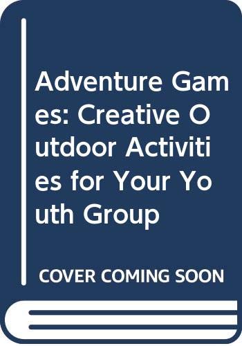 Stock image for Adventure Games: Creative Outdoor Activities for Your Youth Group for sale by SecondSale