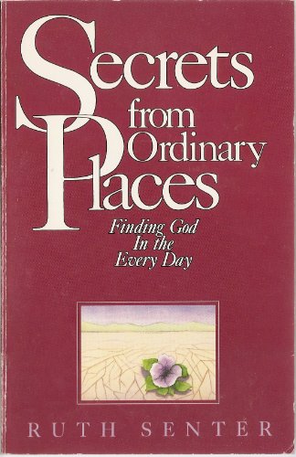 Beispielbild fr Secrets from Ordinary Places : Finding God in the Every Day zum Verkauf von Better World Books