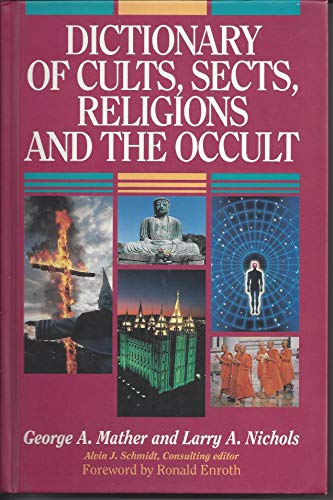 Stock image for Dictionary of Cults, Sects, Religions and the Occult Mather, George A.; Nichols, Larry A. and Schmidt, Alvin J. for sale by Aragon Books Canada