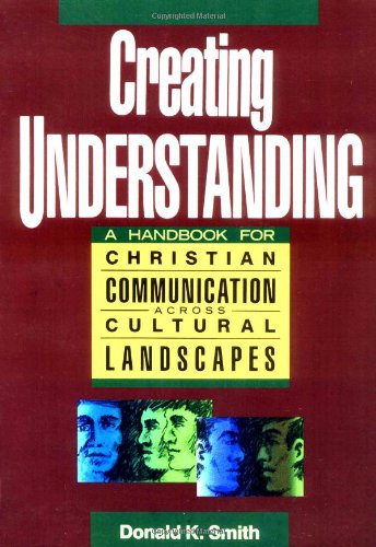Beispielbild fr Creating Understanding : A Handbook for Christian Communications Across Cultural Landscapes zum Verkauf von Better World Books