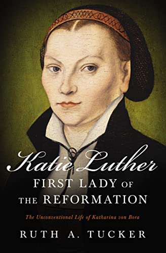 Imagen de archivo de Katie Luther, First Lady of the Reformation: The Unconventional Life of Katharina Von Bora a la venta por ThriftBooks-Atlanta