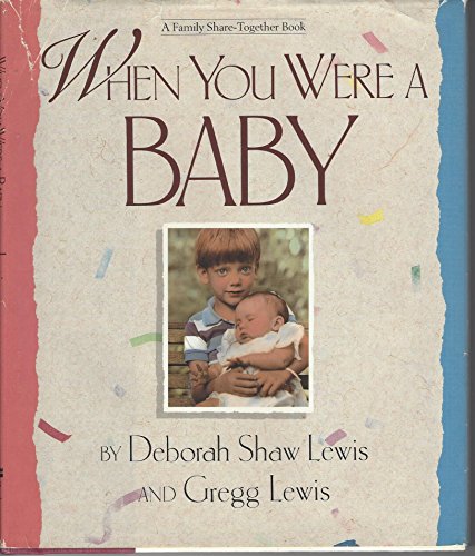 When You Were a Baby (A Family Share-Together Book) (9780310532408) by Lewis, Deborah Shaw