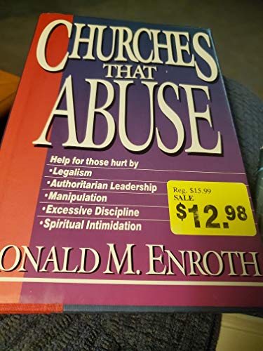 Stock image for Churches That Abuse: Help for Those Hurt by Legalism, Authoritarian Leadership for sale by ThriftBooks-Reno