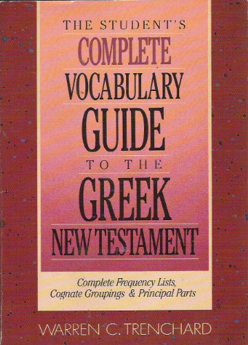 Stock image for The Student's Complete Vocabulary Guide to the Greek New Testament: Complete Frequency Lists, Cognate Groupings & Principal Parts for sale by Phatpocket Limited
