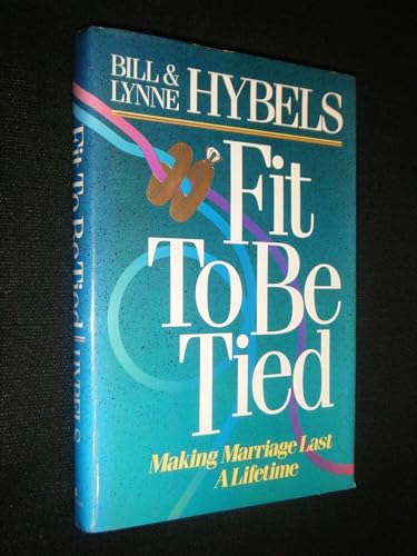 9780310533702: Fit to Be Tied ~ Making Marriage Last a Lifetime