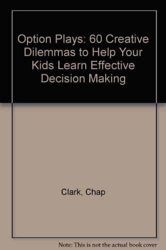 Stock image for Option Plays 60 Creative Dilemmas to Help Your Kids Learn Effective Decision Making for sale by Frenchboro Books