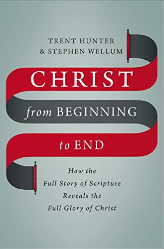 Stock image for Christ from Beginning to End: How the Full Story of Scripture Reveals the Full Glory of Christ for sale by HPB-Diamond
