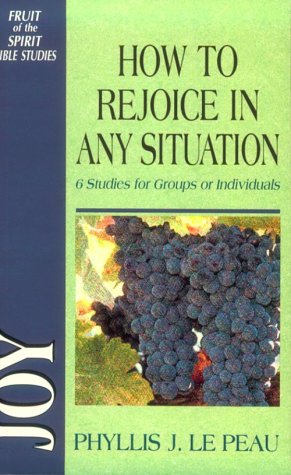 Joy: How To Rejoice In Any Situation (Fruit of the Spirit Bible Studies) (9780310537113) by Phyllis J. Le Peau