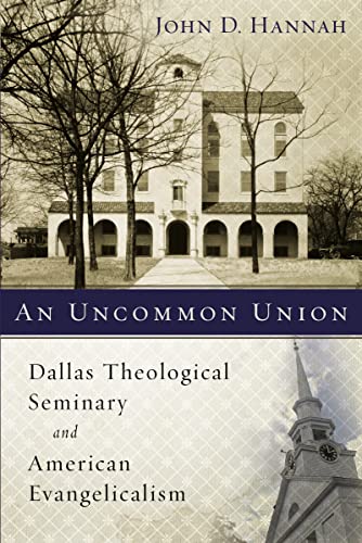 Beispielbild fr An Uncommon Union: Dallas Theological Seminary and American Evangelicalism zum Verkauf von The Happy Book Stack