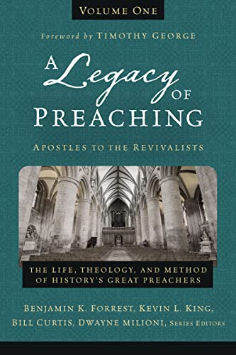 Stock image for A Legacy of Preaching, Volume One---Apostles to the Revivalists: The Life, Theology, and Method of History's Great Preachers (1) for sale by GF Books, Inc.