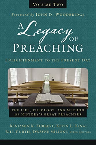 

A Legacy of Preaching, Volume Two---Enlightenment to the Present Day: The Life, Theology, and Method of Historys Great Preachers (2)