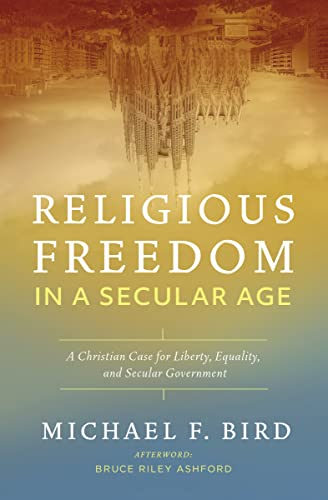 Beispielbild fr Religious Freedom in a Secular Age : A Christian Case for Liberty, Equality, and Secular Government zum Verkauf von Better World Books