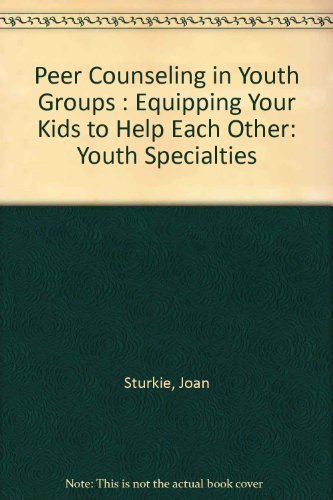 Stock image for Peer Counseling in Youth Groups: Equipping Your Kids to Help Each Other for sale by 4 THE WORLD RESOURCE DISTRIBUTORS